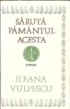 Saruta pamantul acesta - Ileana Vulpescu