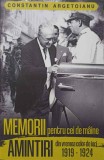 MEMORII PENTRU CEI DE MAINE. AMINTIRI DIN VREMEA CELOR DE IERI 1919-1924 VOL.4-CONSTANTIN ARGETOIANU-238477