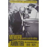MEMORII PENTRU CEI DE MAINE. AMINTIRI DIN VREMEA CELOR DE IERI 1919-1924 VOL.4-CONSTANTIN ARGETOIANU-238477