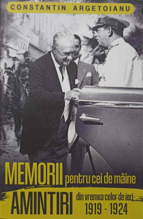MEMORII PENTRU CEI DE MAINE. AMINTIRI DIN VREMEA CELOR DE IERI 1919-1924 VOL.4-CONSTANTIN ARGETOIANU-238477