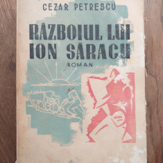 Cezar Petrescu - Razboiul lui Ion Saracu - Prima Ed. 1945