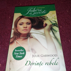 COLECTIA IUBIRI DE POVESTE - JULIE GARWOOD: DORINTE REBELE