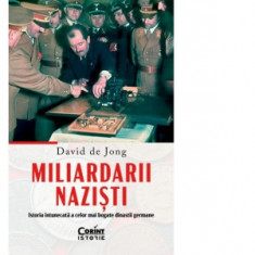 Miliardarii nazisti. Istoria intunecata a celor mai bogate dinastii germane - David de Jong