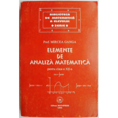 Elemente de analiza matematica pentru clasa a XII-a &ndash; Mircea Ganga