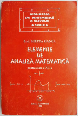 Elemente de analiza matematica pentru clasa a XII-a &amp;ndash; Mircea Ganga foto