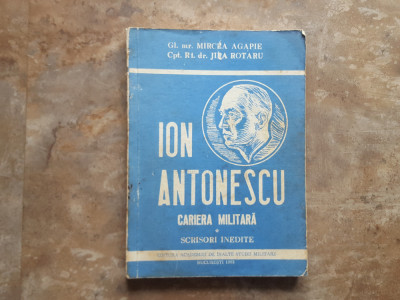 Ion Antonescu Cariera militara. Scrisori inedite - Mircea Agapie - Jipa Rotaru foto