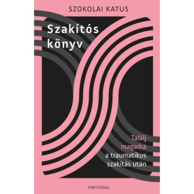 Szak&amp;iacute;t&amp;oacute;s k&amp;ouml;nyv - Tal&amp;aacute;lj magadra a traumatikus szak&amp;iacute;t&amp;aacute;s ut&amp;aacute;n - Szokolai Katus foto