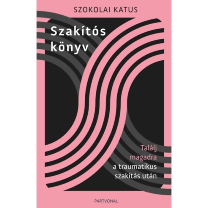 Szak&iacute;t&oacute;s k&ouml;nyv - Tal&aacute;lj magadra a traumatikus szak&iacute;t&aacute;s ut&aacute;n - Szokolai Katus