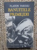 Banuitele primejdii - Platon Pardau - Editura Militara - 1988
