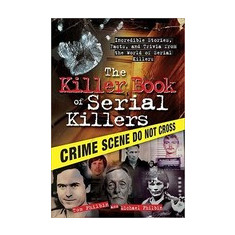 The Killer Book of Serial Killers: Incredible Stories, Facts, and Trivia from the World of Serial Killers