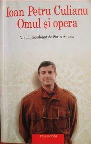 Sorin Antohi - Ioan Petru Culianu. Omul si opera