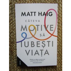 Matt Haig - Cateva motive sa iubesti viata