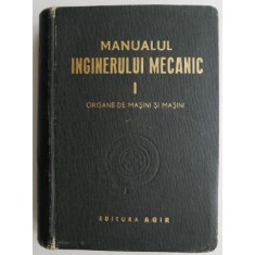 Manualul inginerului mecanic. Organe de masini si masini. volumul I
