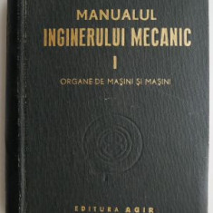 Manualul inginerului mecanic. Organe de masini si masini. volumul I