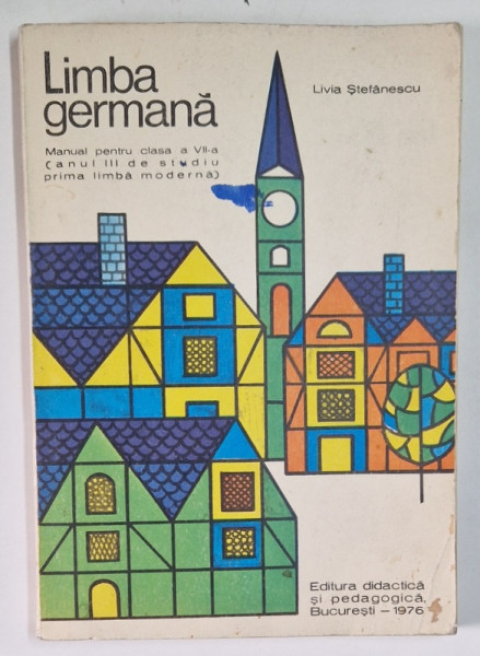 LIMBA GERMANA , MANUAL PENTRU CLASA A VII -A ANUL III de LIVIA STEFANESCU , BUCURESTI 1976