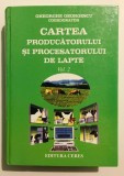 751 pagini Cartea producatorului si procesatorului de lapte, Gheorghe Georgescu, Ed. Ceres, 2007, Volumul 2, lactate, tehnologia laptelui, zootehnie.