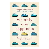 We Only Saw Happiness