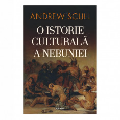 O istorie culturala a nebuniei - Andrew Scull