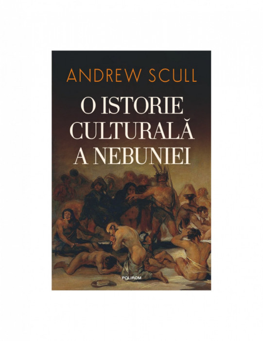 O istorie culturala a nebuniei - Andrew Scull