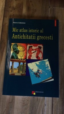 MIC ATLAS ISTORIC AL ANTICHITATII GRECESTI, Pierre Cabanes foto