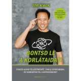 Bontsd le a korl&aacute;taidat! - Fokozd agyad teljes&iacute;tm&eacute;ny&eacute;t, tanulj gyorsabban, &eacute;s szabad&iacute;tsd fel k&eacute;pess&eacute;geidet - Jim Kwik