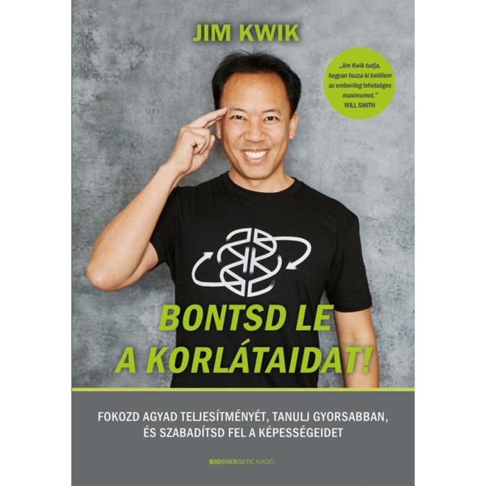 Bontsd le a korl&aacute;taidat! - Fokozd agyad teljes&iacute;tm&eacute;ny&eacute;t, tanulj gyorsabban, &eacute;s szabad&iacute;tsd fel k&eacute;pess&eacute;geidet - Jim Kwik