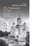 Din Armeneasca la Casin. Povesti cu fiica arhitectului Bisericii Casin, doamna Mariuca Alexandrescu Berechet - Victoria Dragu Dimitriu