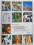 DAS UNERHORTE UND DAS UNHORBARE ( CEEA CE NU S - A AUZIT SI CEEA CE NU POATE FI AUZIT ) von CHRISTIAN KADEN , 2004 * TEXT IN LIMBA GERMANA