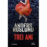 Trei ani - Anders Roslund