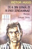 Cea din urma zi a unui condamnat - Victor Hugo - Roman - Editura Doris - 1991 - Paperback