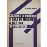 COSTURILE DE PRODUCTIE SI CAILE DE REDUCERE A ACESTORA IN CONSTRUCTII-VALERIAN VLADESCU-243287