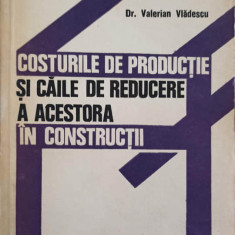 COSTURILE DE PRODUCTIE SI CAILE DE REDUCERE A ACESTORA IN CONSTRUCTII-VALERIAN VLADESCU