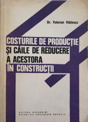 COSTURILE DE PRODUCTIE SI CAILE DE REDUCERE A ACESTORA IN CONSTRUCTII-VALERIAN VLADESCU-243287 foto