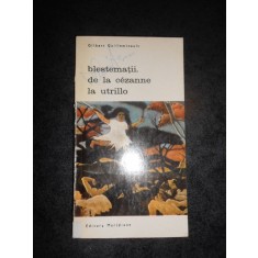 GILBERT GUILLEMINAULT - BLESTEMATII. DE LA CEZANNE LA UTRILLO