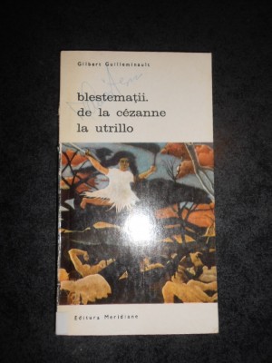 GILBERT GUILLEMINAULT - BLESTEMATII. DE LA CEZANNE LA UTRILLO foto