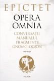 Opera omnia. Conversații. Manualul. Fragmente. Gnomologion (Editie bilingva) - Epictet
