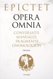 Opera omnia. Conversații. Manualul. Fragmente. Gnomologion - Epictet (editie bilingva)