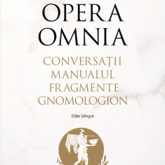 Opera omnia. Conversații. Manualul. Fragmente. Gnomologion (Editie bilingva) - Epictet