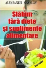 Slabim fara diete si suplimente alimentare/Aleksandr Masalov