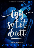 Egy s&ouml;t&eacute;t duett - Verity sz&ouml;rnyei-duol&oacute;gia 2. - V. E. Schwab