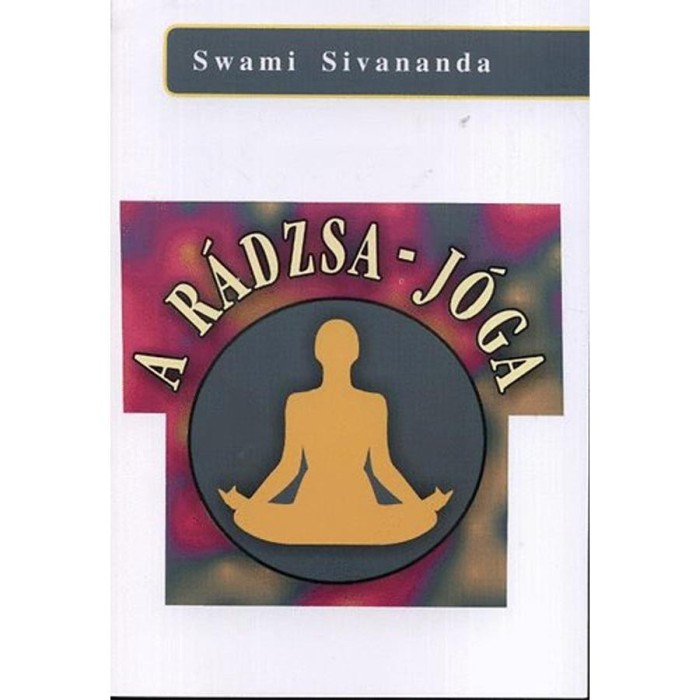 A r&aacute;dzsa-j&oacute;ga - Swami Sivananda