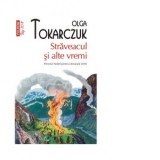 Straveacul si alte vremi (editie de buzunar) - Olga Tokarczuk