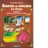 Amintiri din copilarie: La cirese. Carte de colorat. Povestire scrisa cu litere mari de tipar