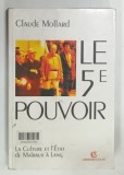 LE 5e POUVOIR , LA CULTURE ET L'ETAT DE MARLAUX A LANG par CLAUDE MOLLARD , 1999