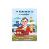 O zi minunată &icirc;n cartier. Poeziile domnului Rogers - Paperback brosat - Fred Rogers - Didactica Publishing House