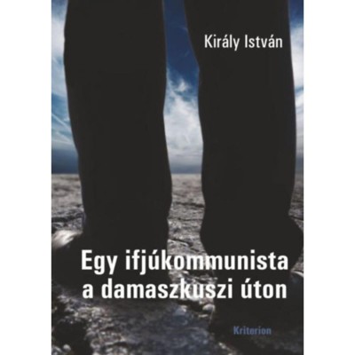Egy ifj&amp;uacute;kommunista a damaszkuszi &amp;uacute;ton - Kir&amp;aacute;ly Istv&amp;aacute;n foto
