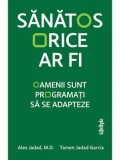 Sanatos orice ar fi. Oamenii sunt programati sa se adapteze/Alex Jadad, Tamen Jadad-Garcia