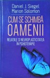 Daniel J. Siegel, Marion Solomon - Cum se schimba oamenii. Relatiile si