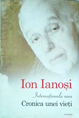 Ion Ianosi - Internationala mea. Cronica unei vieti foto