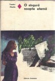 O singura noapte eterna - Teodor Mazilu, Romanul de dragoste, Editura Eminescu, 1975, Literatura romana clasica, Carte veche